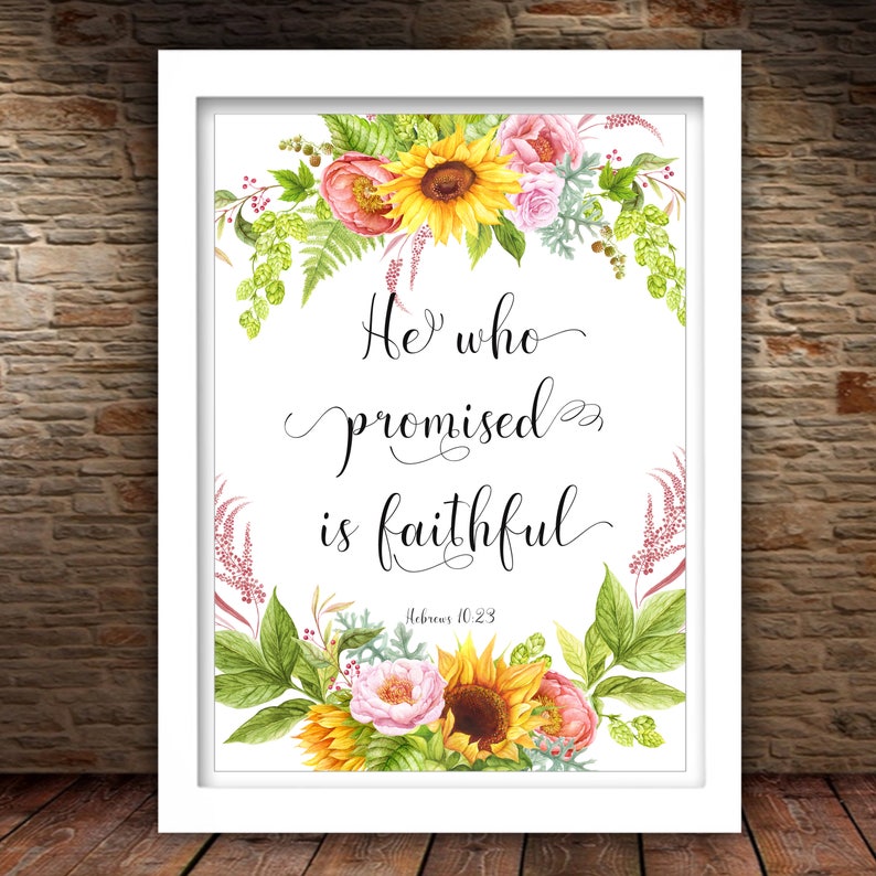 Hebrews 10:23 He Who Promised Is Faithful Printable Bible Verse Home Decor 4x6 5x7 8x10 11x14 16x20 Sunflower Inspirational Art Photo Prop