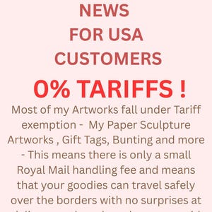 May include: Text on a light pink background reads "GOOD NEWS FOR USA CUSTOMERS 0% TARIFFS!". The text explains that most artworks fall under tariff exemption, including paper sculptures, gift tags, and bunting.