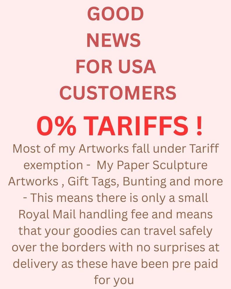 May include: Text on a light pink background reads "GOOD NEWS FOR USA CUSTOMERS 0% TARIFFS!". The text explains that most artworks fall under tariff exemption, including paper sculptures, gift tags, and bunting.