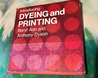 Vintage book DYEING and PRINTING Beryl Ash and Anthony Dyson