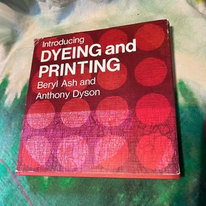 Vintage book DYEING and PRINTING Beryl Ash and Anthony Dyson