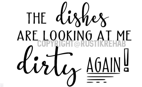 The Dishes Are Looking At Me Dirty Again Svg Etsy