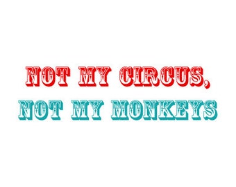NOT MY CIRCUS, Not my Monkeys - Funny Card for him or her - Boyfriend, husband, girlfriend, wife, or friend with benefits:)