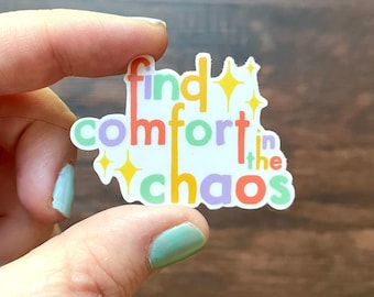 Find Comfort in the Chaos Waterproof Sticker