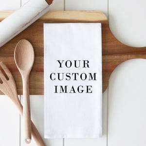Your Custom Design Tea Towel |  Dish Towel |  Kitchen Decor | Flour Sack Towel