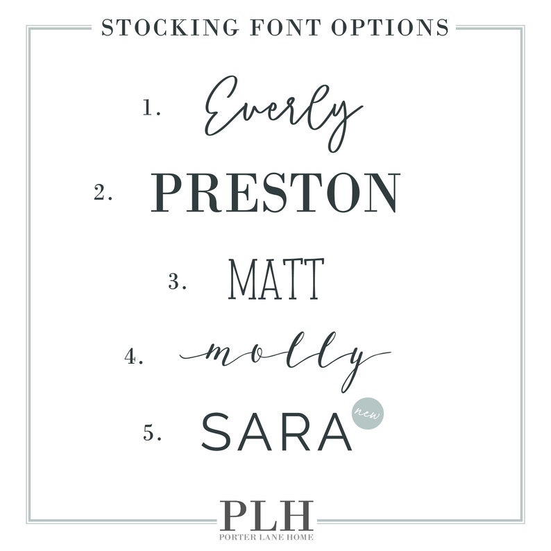 May include: A graphic showcasing five stocking font options. The fonts include Everly, Preston, Matt, Molly, and Sara, with Sara labeled as "new." The text "STOCKING FONT OPTIONS" is at the top, and "PLH PORTER LANE HOME" is at the bottom.