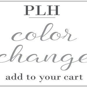 May include: A gray text graphic with the text "PLH color change add to your cart".