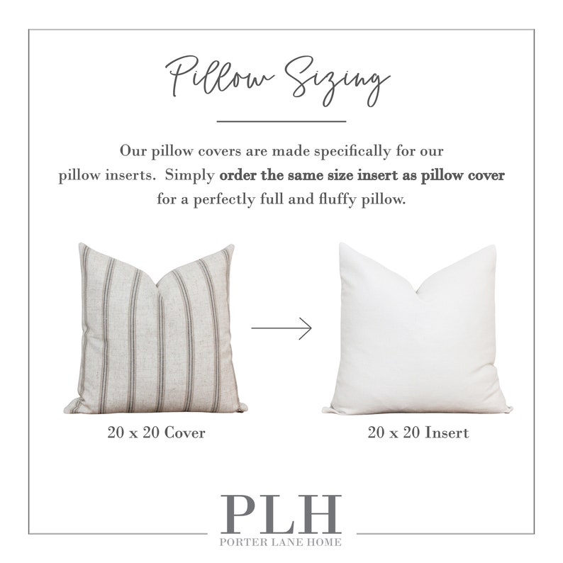 May include: A graphic showing the correct sizing for pillow covers and inserts. The image shows a striped pillow cover and a plain white pillow insert, both measuring 20 inches by 20 inches. The text reads "Pillow Sizing" and "Our pillow covers are made specifically for our pillow inserts. Simply order the same size insert as pillow cover for a perfectly full and fluffy pillow."