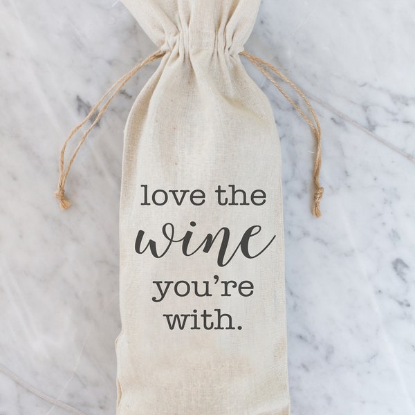 Love the wine you're with Wine Bag | Wine Gift Bag | Hostess Gift | Wedding Favors | Party Favor | Gift Bag | Housewarming Present