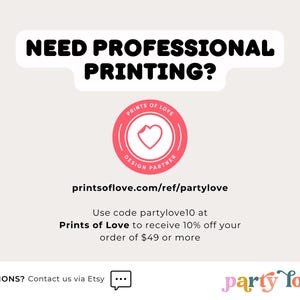 May include: A graphic advertisement featuring the text NEED PROFESSIONAL PRINTING? above a circular pink logo with a heart icon. It includes the URL printsoflove.com/ref/partylove, a discount code for 10% off orders of $49 or more, and the text party love.