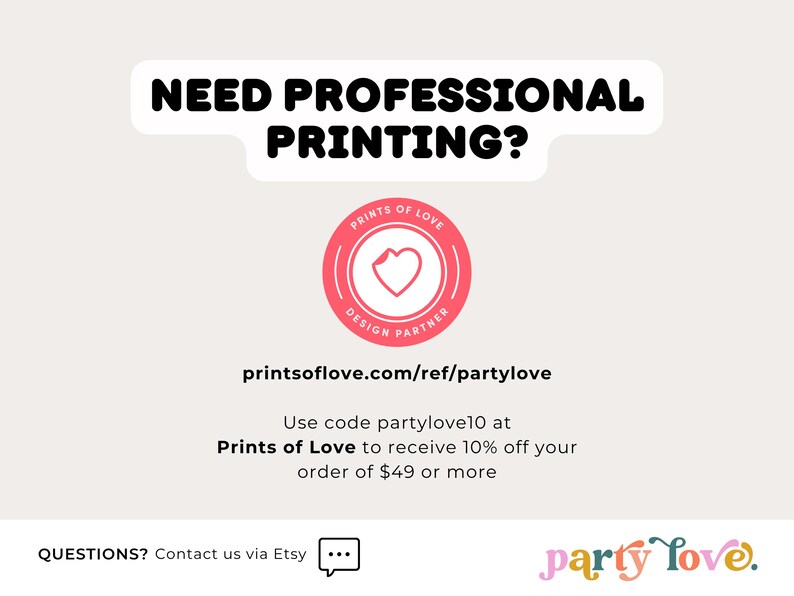 May include: A graphic advertisement featuring the text NEED PROFESSIONAL PRINTING? above a circular pink logo with a heart icon. It includes the URL printsoflove.com/ref/partylove, a discount code for 10% off orders of $49 or more, and the text party love.