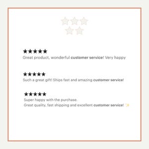 May include: Five-star reviews for a product with positive comments about the product and customer service. The text reads: "Great product, wonderful customer service! Very happy", "Such a great gift! Ships fast and amazing customer service!" and "Super happy with the purchase. Great quality, fast shipping and excellent customer service!"