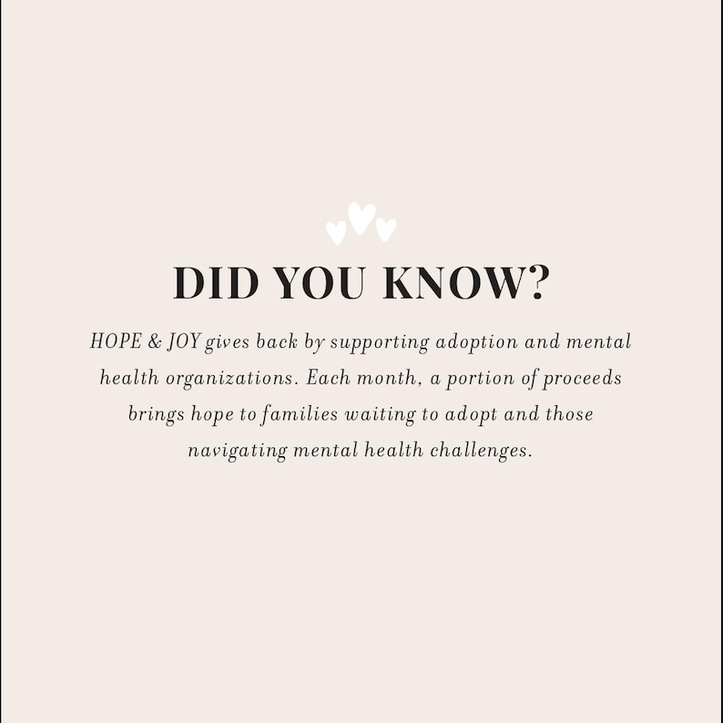 May include: A cream-colored graphic with the text "DID YOU KNOW?" and a statement about HOPE & JOY supporting adoption and mental health organizations. The text is in a serif font, with three small heart icons above the question.