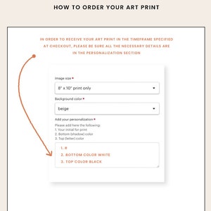 May include: A screenshot of a form to order a personalized art print. The form has fields for image size, background color, and personalization. The personalization section includes instructions to add an initial, bottom color, and top color. The example shows the initial "R", bottom color "white", and top color "black".