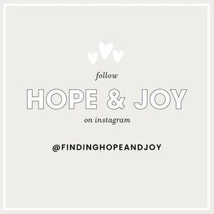 May include: White graphic with three white hearts at the top, followed by the text "follow HOPE & JOY on instagram @FINDINGHOPEANDJOY"