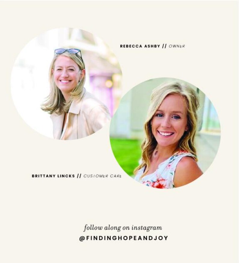 May include: Two women smiling at the camera. The woman on the left is wearing a beige jacket and has short brown hair. The woman on the right is wearing a floral print top and has long blonde hair. The text "REBECCA ASHBY // OWNER" is above the woman on the left and the text "BRITTANY LINCKS // CUSTOMER CARE" is below the woman on the left. The text "follow along on instagram @FINDINGHOPEANDJOY" is at the bottom of the image.