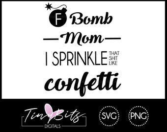 F Bomb Mom I Sprinkle That Sh&* Like Confetti - PNG SVG Image - Instant Download - Print - Waterfall