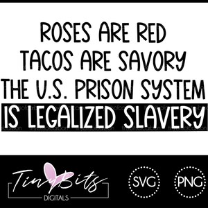 Roses Are Red Tacos Are Savory The US Prison System Is Legalized Slavery - PNG SVG - Instant Download