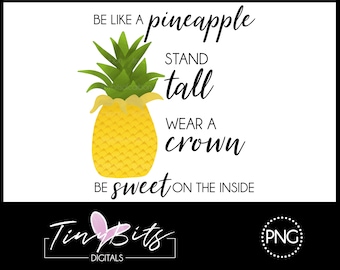 Be Like A Pineapple Stand Tall Wear A Crown Be Sweet On The Inside Clip Art Cut File - PNG File - Instant Download