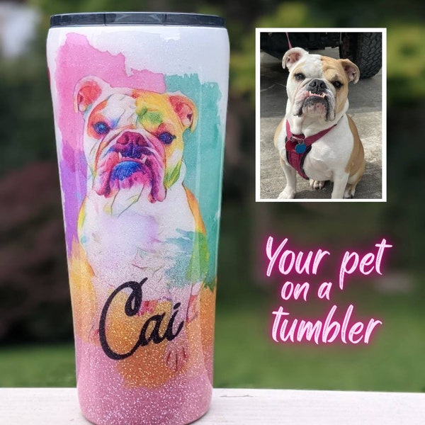 Your Pet On A Tumbler! - Personalized Watercolor Pet Tumbler - Gifts for pet parents, custom pet tumbler, dog mom tumbler, memorial tumbler