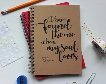 I have found the one whom my soul loves -  5 x 7 journal