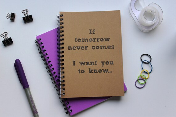 If Tomorrow Never Comes I Want You To Know 5 X 7 Journal - 