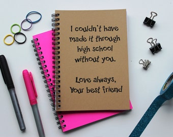 I couldn't have made it through high school without you - 5 x 7 journal