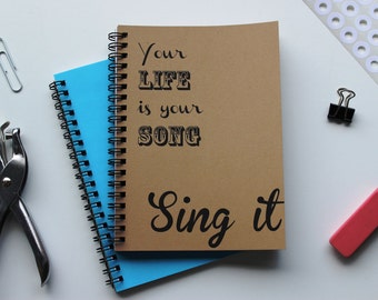 Your life is your song, Sing it -  5 x 7 journal