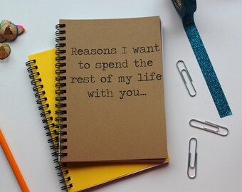 Reasons I want to spend the rest of my life with you - 5 x 7 journal