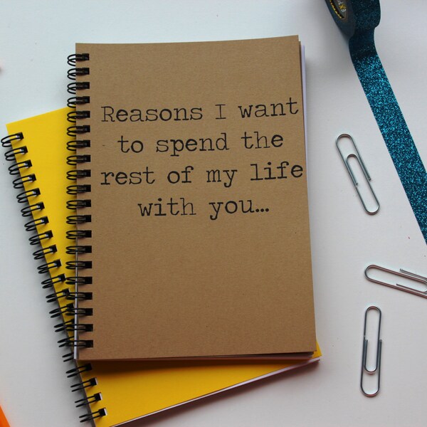 Reasons I want to spend the rest of my life with you - 5 x 7 journal