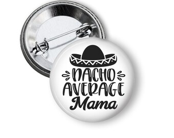 Nacho Average Mama Button Pin