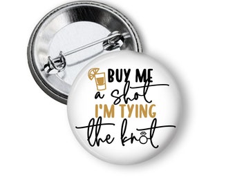 Buy Me a Shot Drinking I'm Tying the Knot Bachelorette Bride Party Button Pin