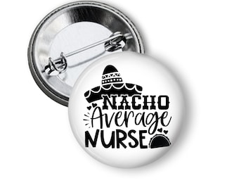 Nacho Average Nurse Nursing School Survivor Gift Button Pin