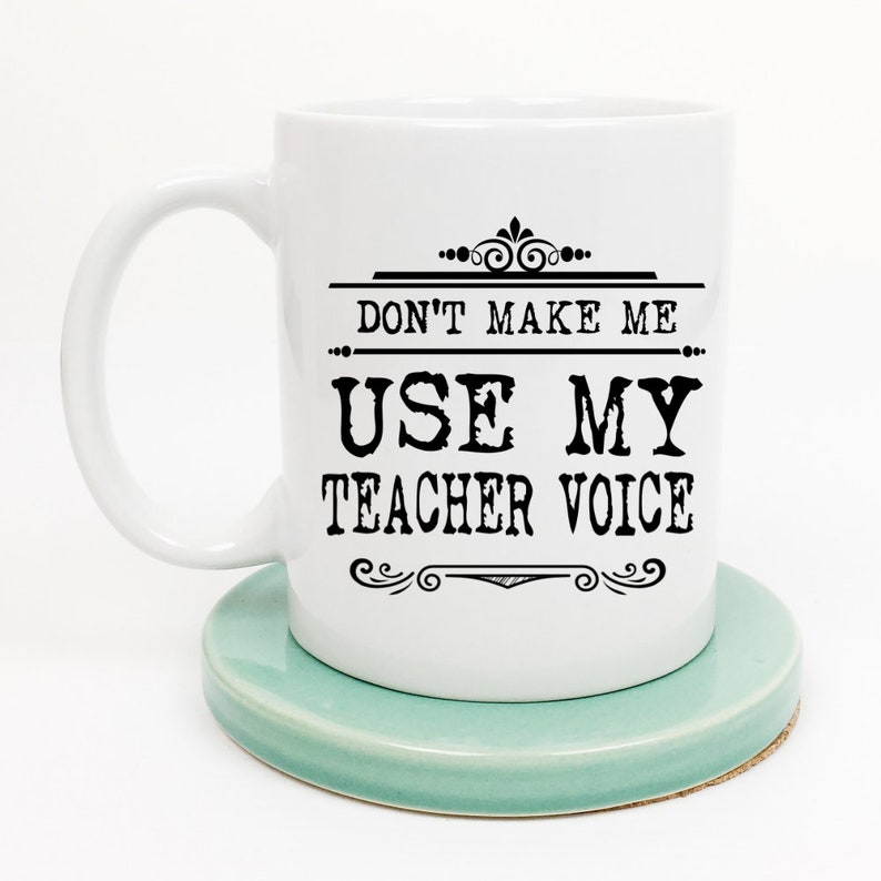 Don't Make Me Use My Teacher Voice Mug image 0