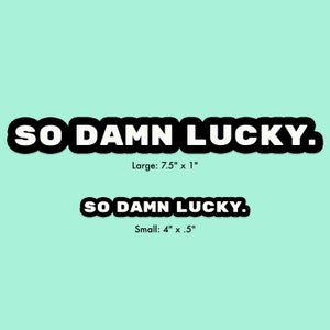 So Damn Lucky. - Aufkleber