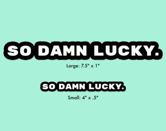 So Damn Lucky. - Sticker