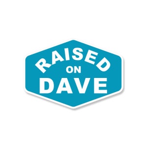 Raised On Dave - Sticker