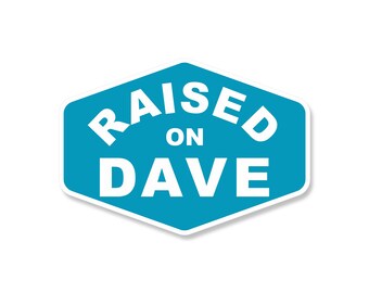 Raised On Dave - Sticker