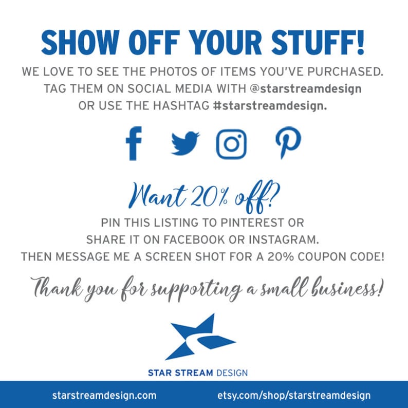 May include: Blue and white graphic with the text "Show Off Your Stuff!" and "Want 20% off?" with instructions to share on social media for a discount code. The graphic also includes the text "Thank you for supporting a small business!" and the logo "Star Stream Design".