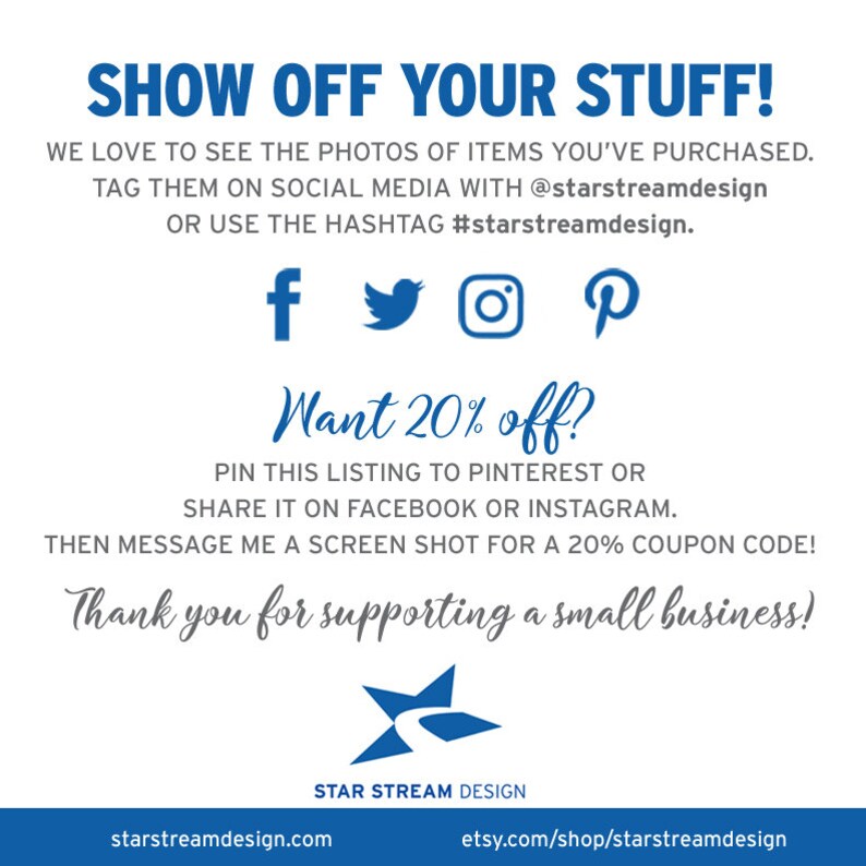 May include: Blue and white graphic with the text "Show Off Your Stuff!" and "Want 20% off?" with instructions to share on social media for a discount code. The graphic also includes the text "Thank you for supporting a small business!" and the logo "Star Stream Design".