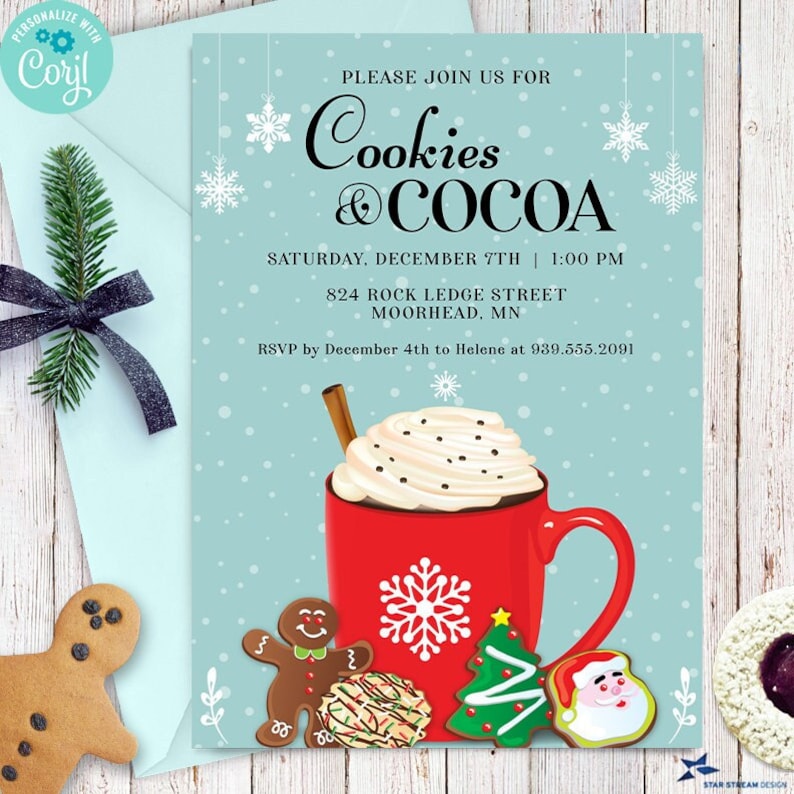 May include: A blue and white invitation card with a red mug of hot chocolate topped with whipped cream and a cinnamon stick. The text on the card reads "Please join us for Cookies & Cocoa, Saturday, December 7th | 1:00 PM, 824 Rock Ledge Street, Moorhead, MN, RSVP by December 4th to Helene at 939.555.2091".