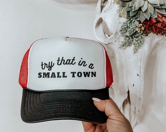 Try that in a small town Trucker Hat, Party hat, Country Hat, Birthday Gift Hat, Nashville Hat, Country Hat, Country Concert Hat