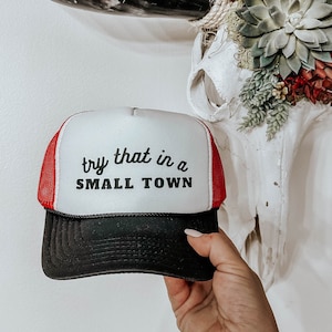 Try that in a small town Trucker Hat, Party hat, Country Hat, Birthday Gift Hat, Nashville Hat, Country Hat, Country Concert Hat