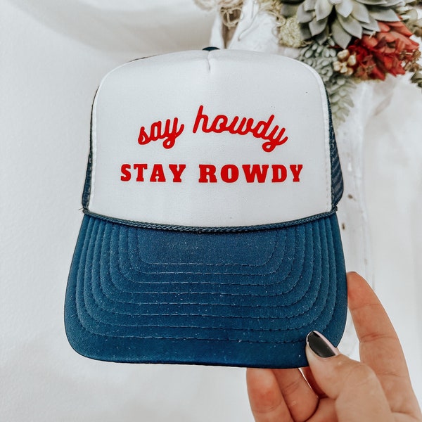 Navy Say Howdy, Stay Rowdy Trucker Hat, Party hat, Bachelorette Hat, Birthday Gift Hat, Single Ladies Gift, Inappropriate Hat, Funny Gifts