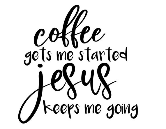 Coffee Gets Me Going Jesus Keeps Me Going SVG DXF PNG Religious Cut File for Cricut and Silhouette Coffee Cup Design