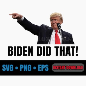 Sale! Biden Did That, Trump, SVG, Cut File, SVG, Eps, Png, Cricut, Silhouette, Cutfile, Instant Download, Bestseller