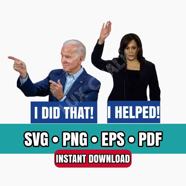 Sale! Joe Biden, I Did That, Kamala Harris, I Helped, SVG, Cut File, SVG, Eps, Png, Pdf, Cricut, Silhouette, Cutfile, Instant Download