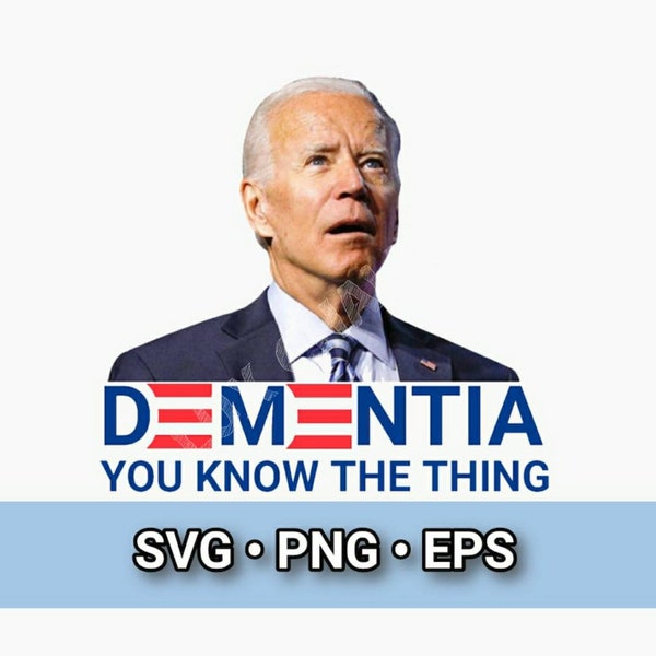 Sale! Dementia, You Know The Thing, Biden, SVG, Cut File, SVG, Eps, Png, Cricut, Silhouette, Cutfile, Instant Download, Bestseller