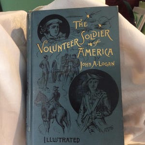 The Volunteer Soldier of America, John A. Logan, Illustrated, Antique Historical Book on Military Uniforms, Memoirs, Who&#39;s Who in the War