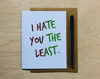 Funny Love Card, I Hate You The Least, Birthday, Anniversary